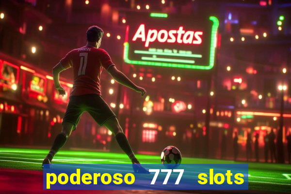 poderoso 777 slots paga mesmo